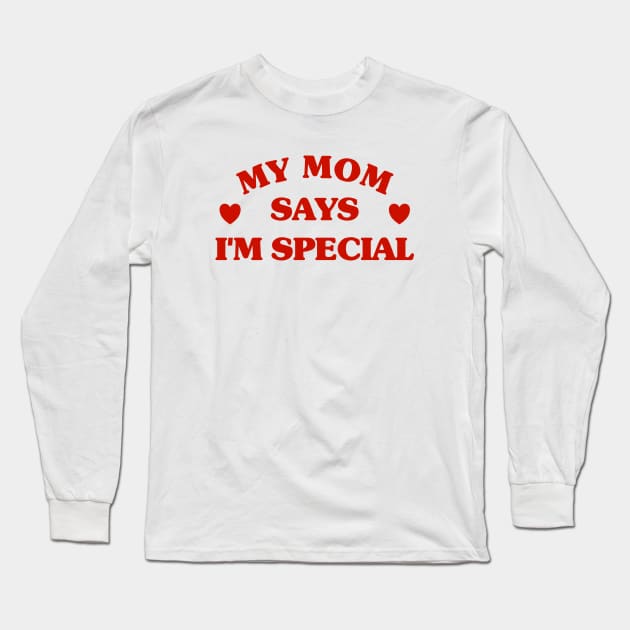 Mom Says I'm Special Long Sleeve T-Shirt by Riel